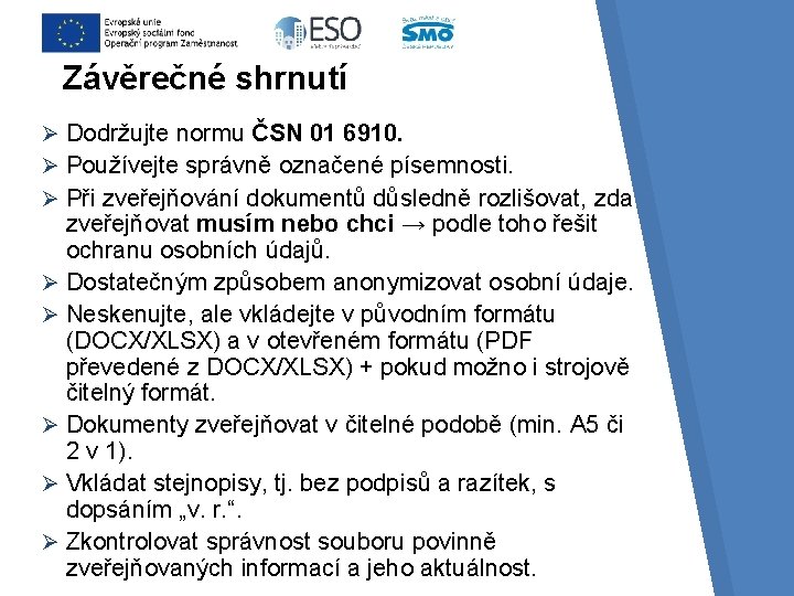 Závěrečné shrnutí Ø Dodržujte normu ČSN 01 6910. Ø Používejte správně označené písemnosti. Ø