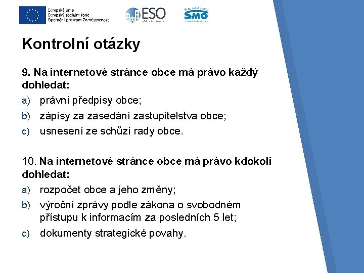 Kontrolní otázky 9. Na internetové stránce obce má právo každý dohledat: a) právní předpisy