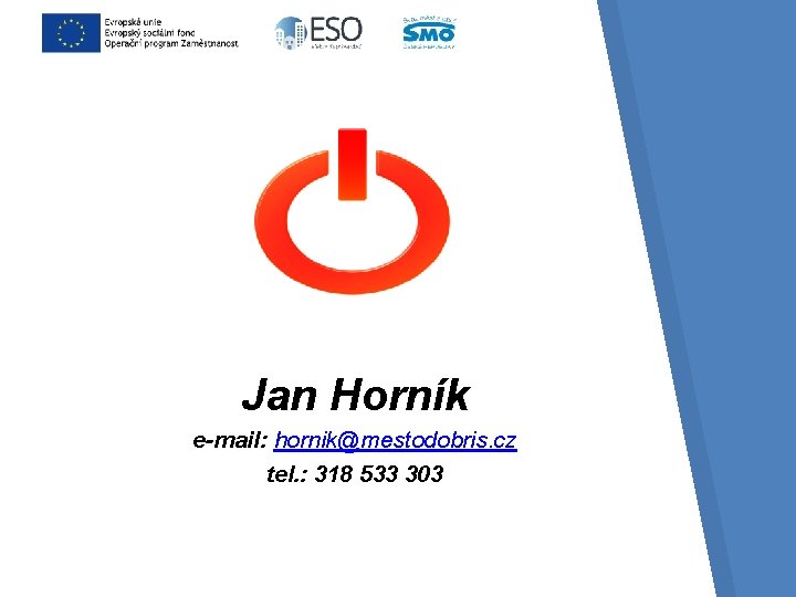 Jan Horník e-mail: hornik@mestodobris. cz tel. : 318 533 303 