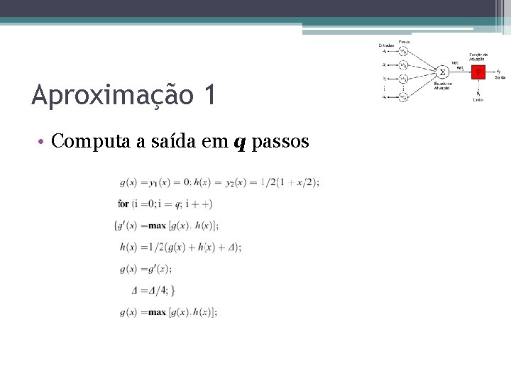 Aproximação 1 • Computa a saída em q passos Aproximação 1 • Computa a saída em q passos