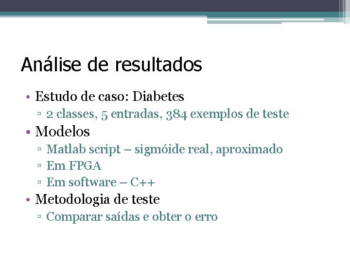 Análise de resultados • Estudo de caso: Diabetes ▫ 2 classes, 5 entradas, 384 Análise de resultados • Estudo de caso: Diabetes ▫ 2 classes, 5 entradas, 384