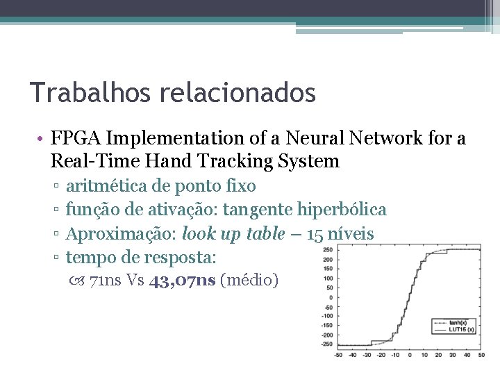 Trabalhos relacionados • FPGA Implementation of a Neural Network for a Real-Time Hand Tracking Trabalhos relacionados • FPGA Implementation of a Neural Network for a Real-Time Hand Tracking