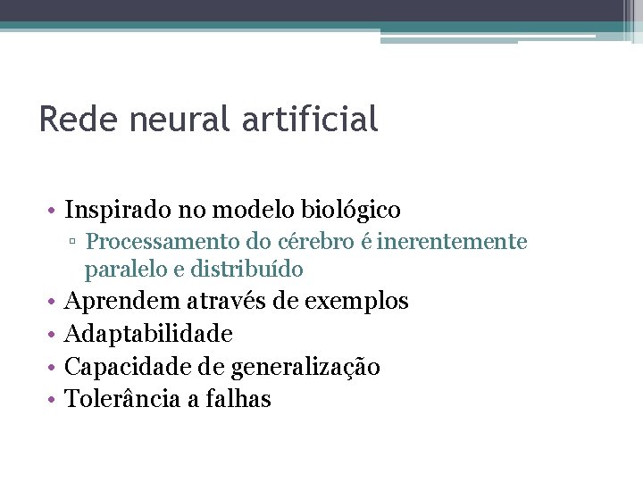 Rede neural artificial • Inspirado no modelo biológico ▫ Processamento do cérebro é inerentemente Rede neural artificial • Inspirado no modelo biológico ▫ Processamento do cérebro é inerentemente