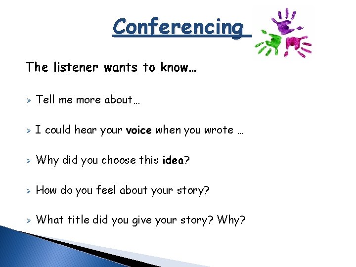 Conferencing The listener wants to know… Ø Tell me more about… Ø I could