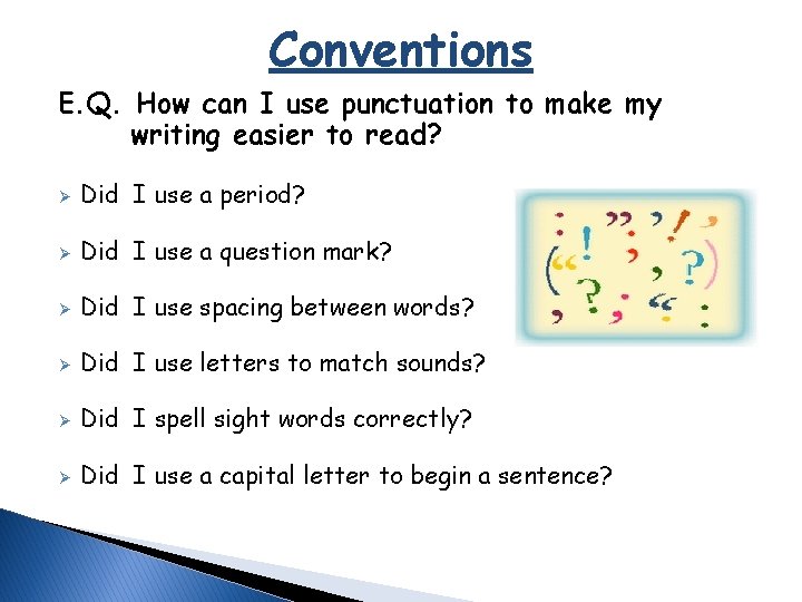 Conventions E. Q. How can I use punctuation to make my writing easier to