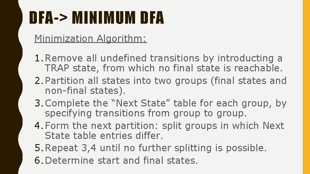 DFA-> MINIMUM DFA Minimization Algorithm: 1. Remove all undefined transitions by introducting a TRAP