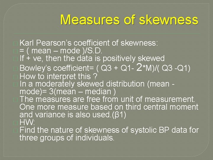 Measures of skewness � Karl Pearson’s coefficient of skewness: � = ( mean –