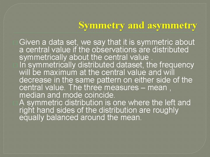 Symmetry and asymmetry � Given a data set, we say that it is symmetric