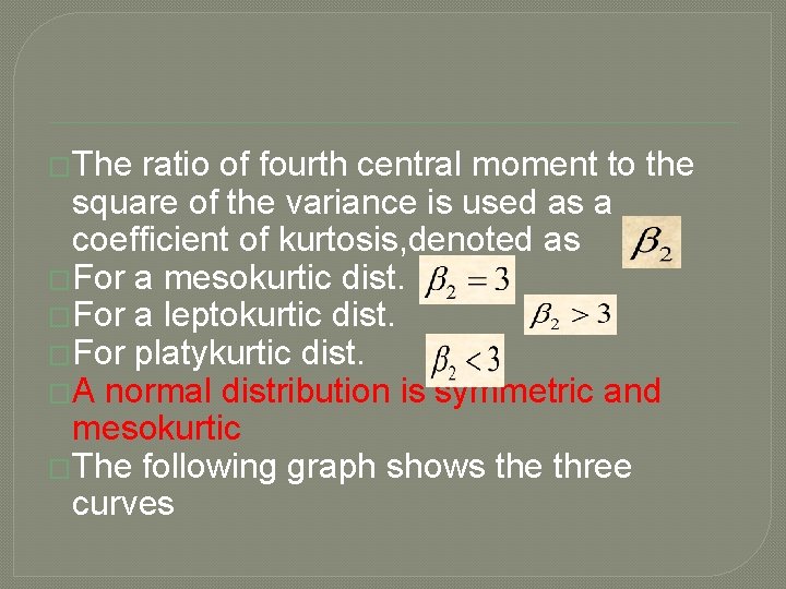 �The ratio of fourth central moment to the square of the variance is used