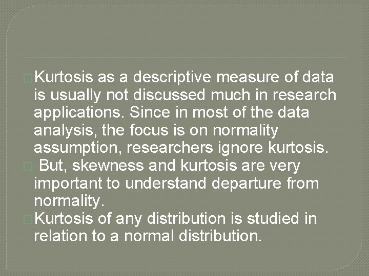 �Kurtosis as a descriptive measure of data is usually not discussed much in research