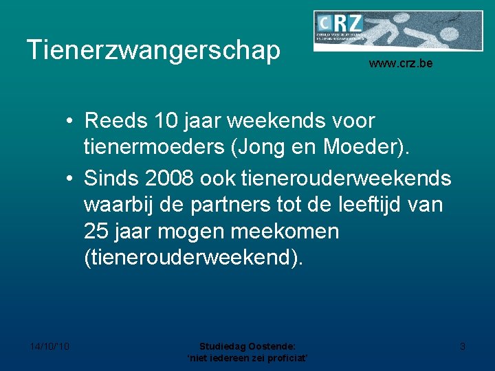 Tienerzwangerschap www. crz. be • Reeds 10 jaar weekends voor tienermoeders (Jong en Moeder).