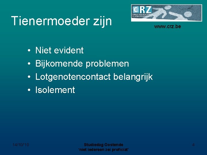 Tienermoeder zijn • • 14/10/’ 10 www. crz. be Niet evident Bijkomende problemen Lotgenotencontact