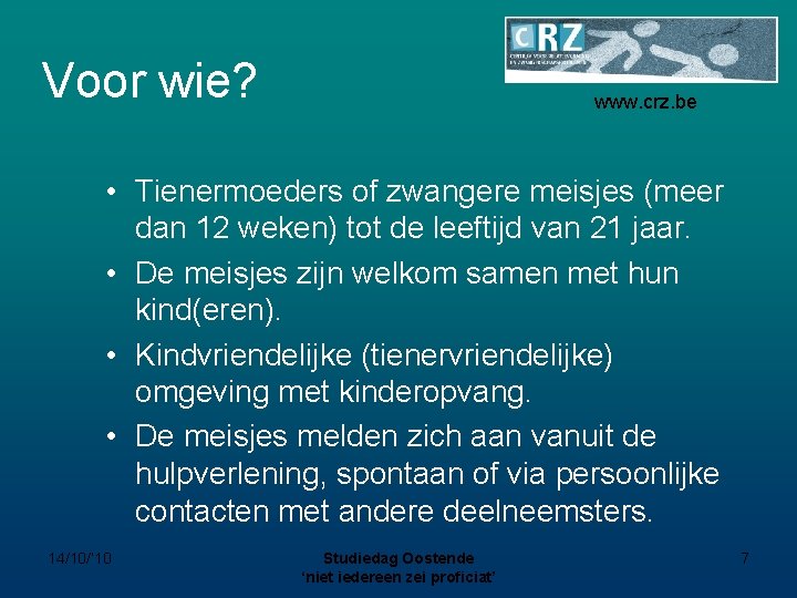 Voor wie? www. crz. be • Tienermoeders of zwangere meisjes (meer dan 12 weken)