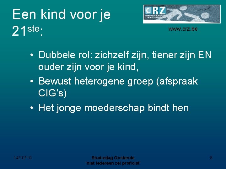 Een kind voor je 21 ste: www. crz. be • Dubbele rol: zichzelf zijn,