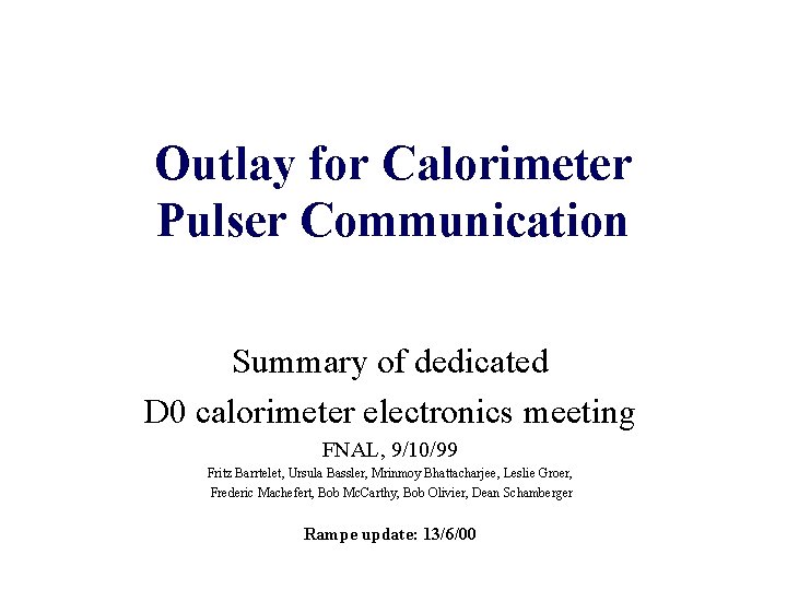 Outlay for Calorimeter Pulser Communication Summary of dedicated D 0 calorimeter electronics meeting FNAL,