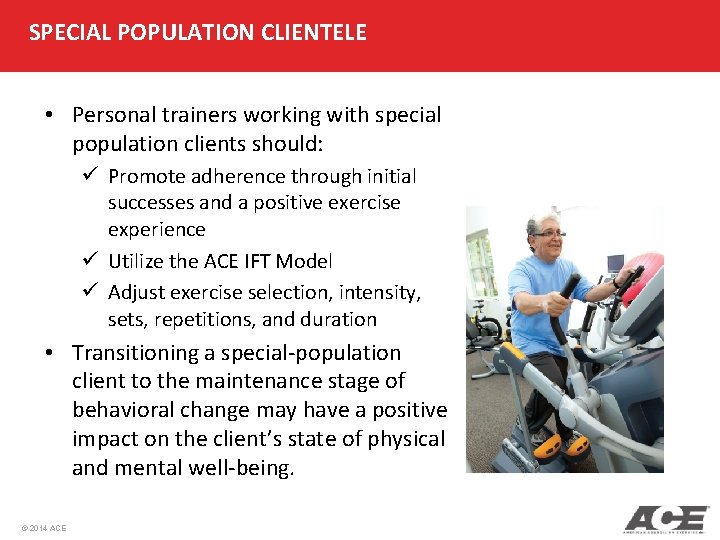SPECIAL POPULATION CLIENTELE • Personal trainers working with special population clients should: ü Promote