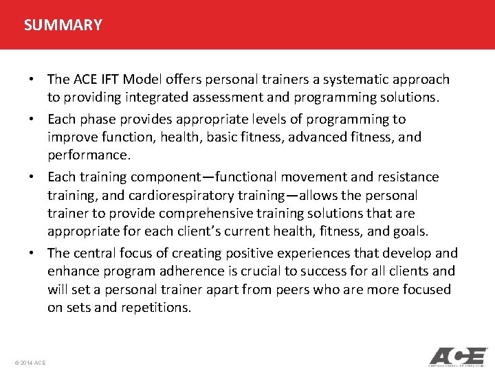 SUMMARY • The ACE IFT Model offers personal trainers a systematic approach to providing