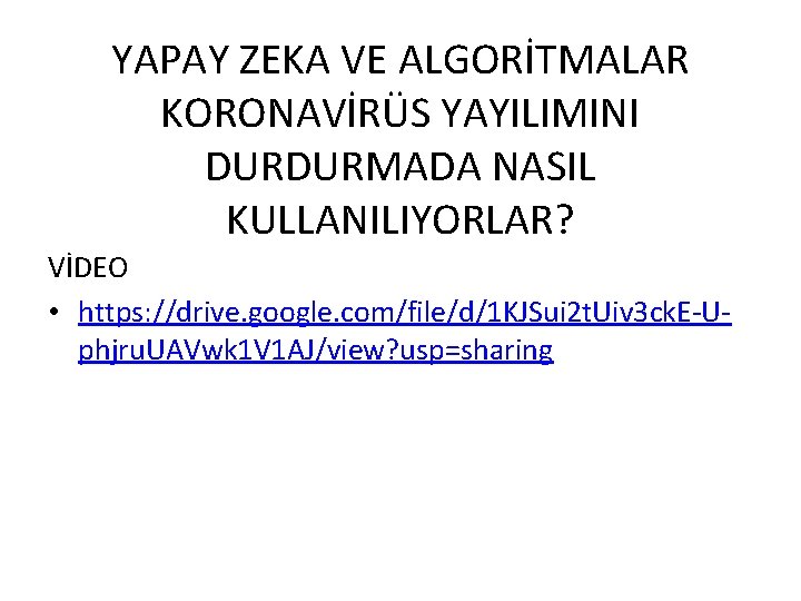 YAPAY ZEKA VE ALGORİTMALAR KORONAVİRÜS YAYILIMINI DURDURMADA NASIL KULLANILIYORLAR? VİDEO • https: //drive. google.