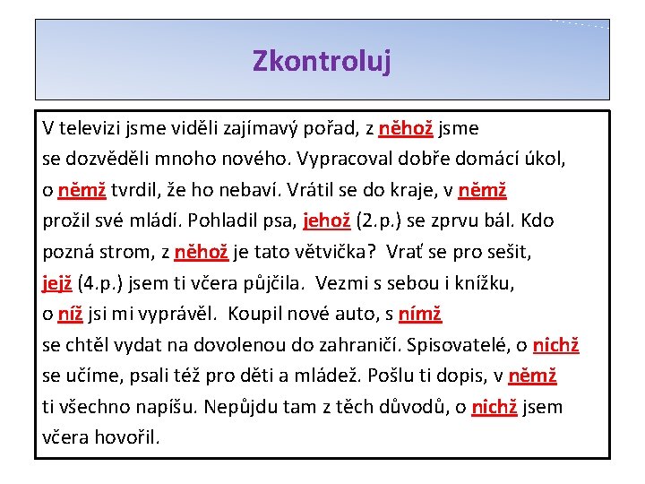 Zkontroluj V televizi jsme viděli zajímavý pořad, z něhož jsme se dozvěděli mnoho nového.