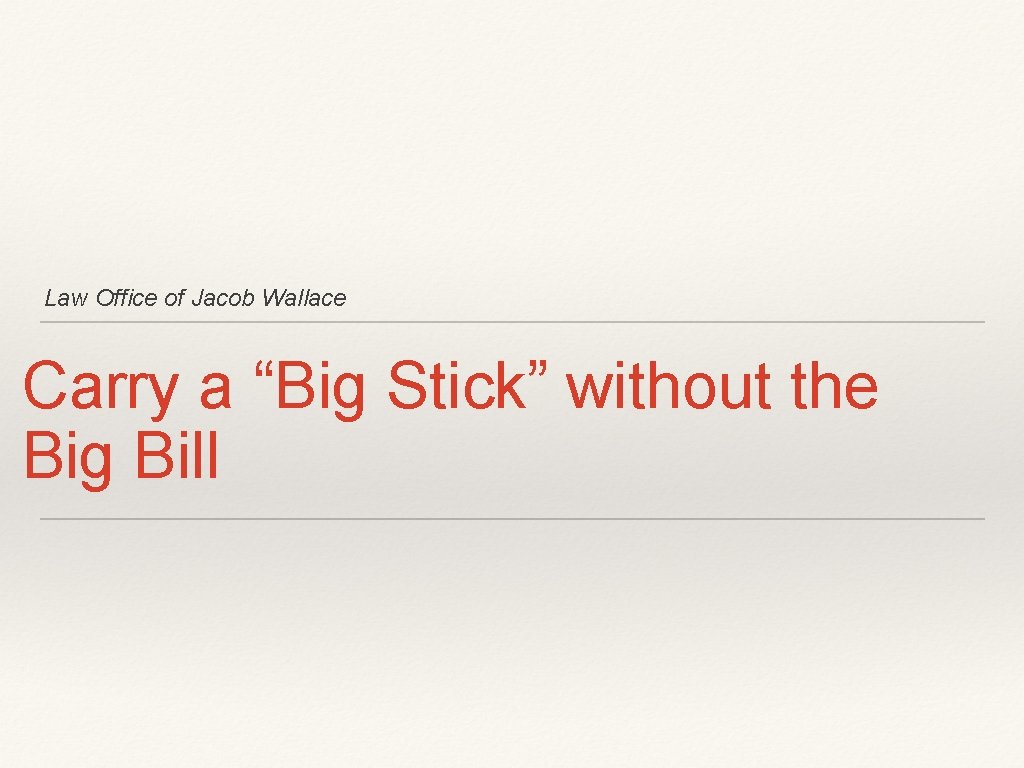 Law Office of Jacob Wallace Carry a “Big Stick” without the Big Bill 