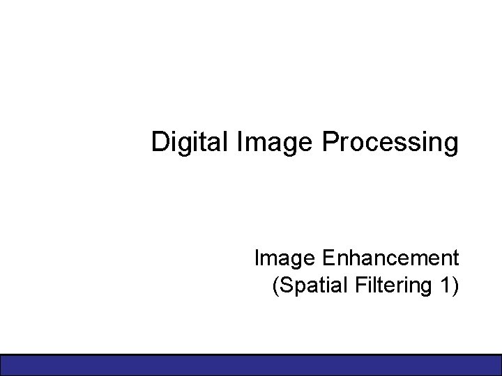 Digital Image Processing Image Enhancement (Spatial Filtering 1) Course Website: http: //www. comp. dit.