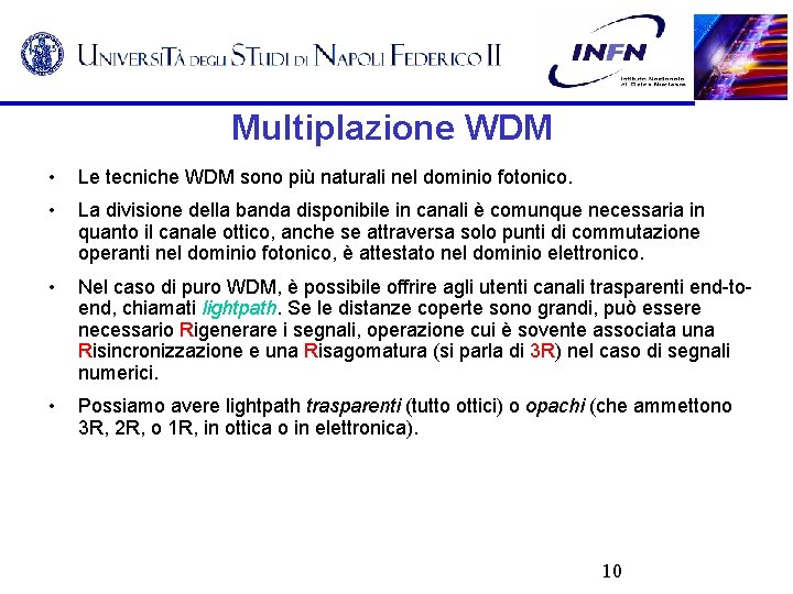 Multiplazione WDM • Le tecniche WDM sono più naturali nel dominio fotonico. • La
