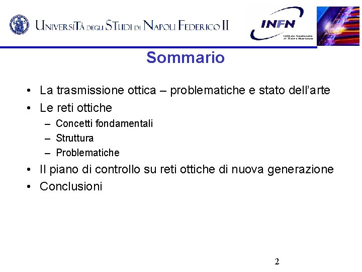 Sommario • La trasmissione ottica – problematiche e stato dell’arte • Le reti ottiche