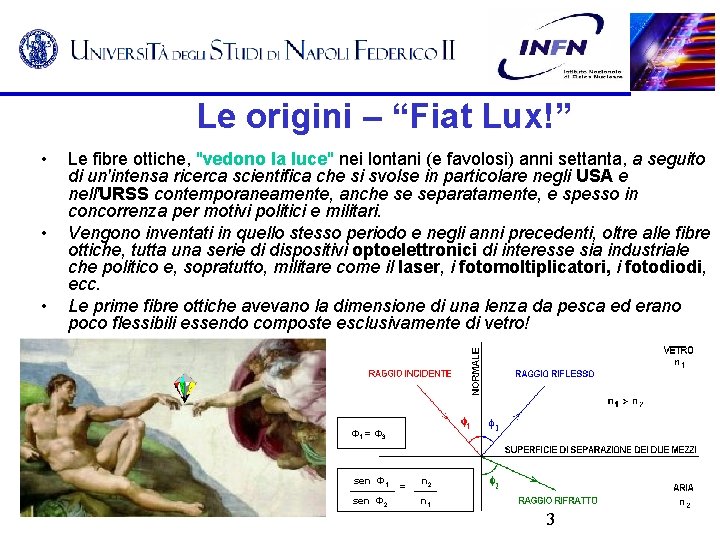 Le origini – “Fiat Lux!” • • • Le fibre ottiche, "vedono la luce"