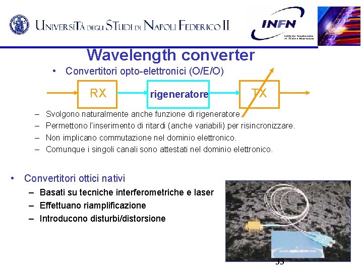 Wavelength converter • Convertitori opto-elettronici (O/E/O) RX – – rigeneratore TX Svolgono naturalmente anche