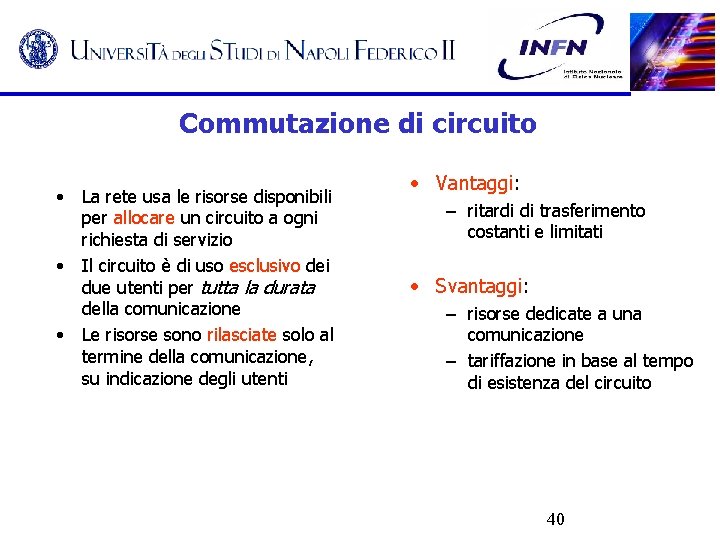 Commutazione di circuito • La rete usa le risorse disponibili per allocare un circuito