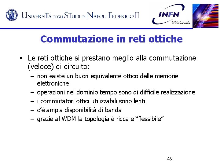 Commutazione in reti ottiche • Le reti ottiche si prestano meglio alla commutazione (veloce)