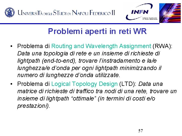 Problemi aperti in reti WR • Problema di Routing and Wavelength Assignment (RWA): Data