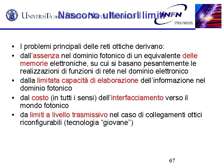 Nascono ulteriori limiti • I problemi principali delle reti ottiche derivano: • dall’assenza nel