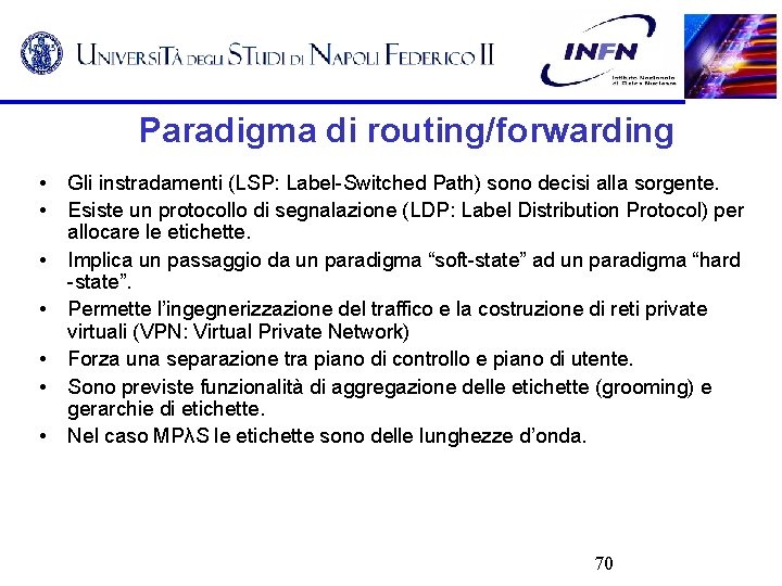 Paradigma di routing/forwarding • • Gli instradamenti (LSP: Label-Switched Path) sono decisi alla sorgente.