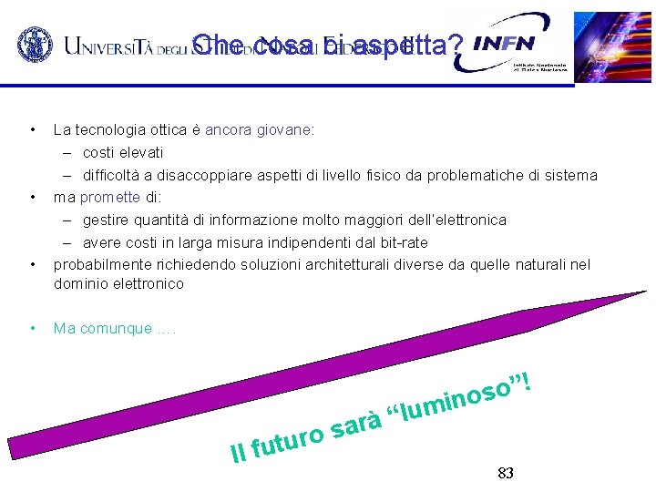 Che cosa ci aspetta? • • La tecnologia ottica è ancora giovane: – costi