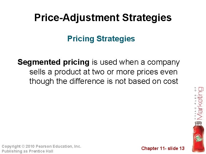 Price-Adjustment Strategies Pricing Strategies Segmented pricing is used when a company sells a product