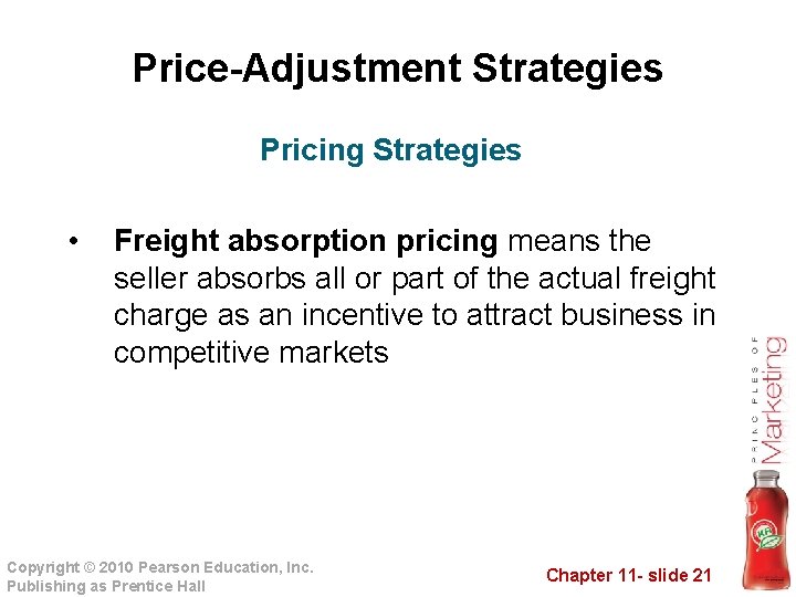 Price-Adjustment Strategies Pricing Strategies • Freight absorption pricing means the seller absorbs all or