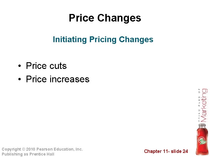 Price Changes Initiating Pricing Changes • Price cuts • Price increases Copyright © 2010