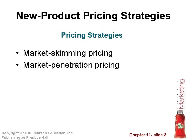 New-Product Pricing Strategies • Market-skimming pricing • Market-penetration pricing Copyright © 2010 Pearson Education,