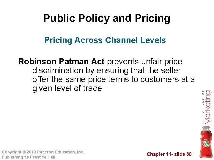 Public Policy and Pricing Across Channel Levels Robinson Patman Act prevents unfair price discrimination