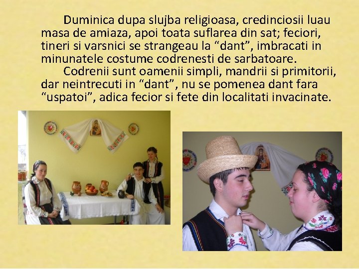 Duminica dupa slujba religioasa, credinciosii luau masa de amiaza, apoi toata suflarea din sat;