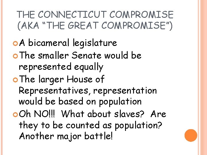THE CONNECTICUT COMPROMISE (AKA “THE GREAT COMPROMISE”) A bicameral legislature The smaller Senate would