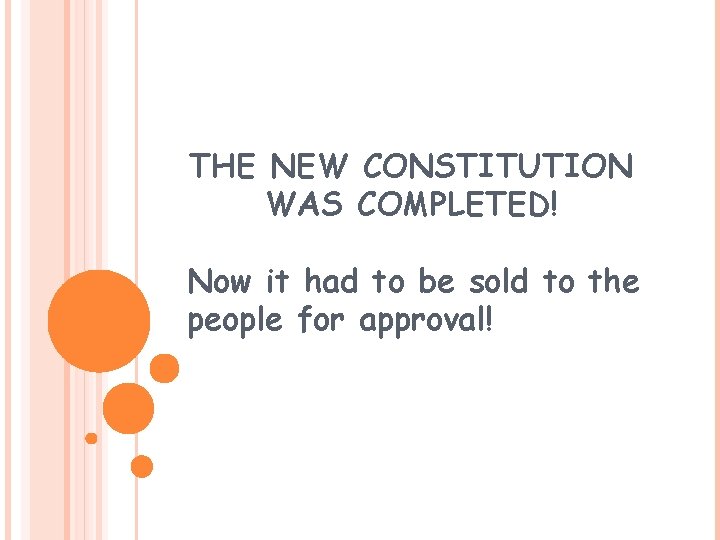 THE NEW CONSTITUTION WAS COMPLETED! Now it had to be sold to the people