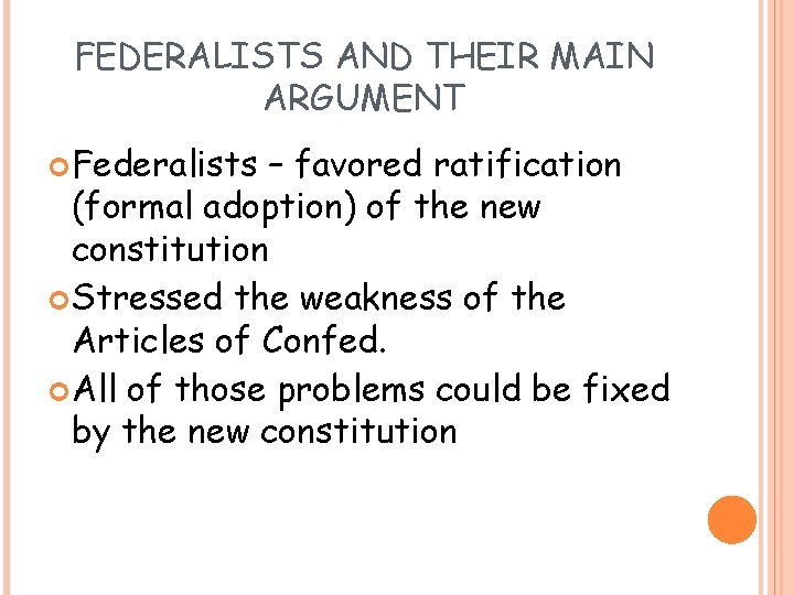 FEDERALISTS AND THEIR MAIN ARGUMENT Federalists – favored ratification (formal adoption) of the new