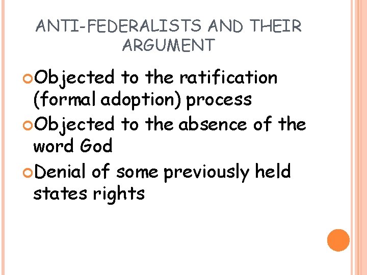 ANTI-FEDERALISTS AND THEIR ARGUMENT Objected to the ratification (formal adoption) process Objected to the