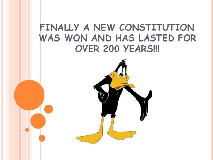 FINALLY A NEW CONSTITUTION WAS WON AND HAS LASTED FOR OVER 200 YEARS!!! 