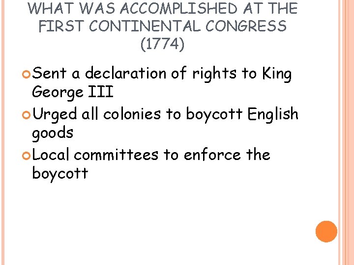 WHAT WAS ACCOMPLISHED AT THE FIRST CONTINENTAL CONGRESS (1774) Sent a declaration of rights