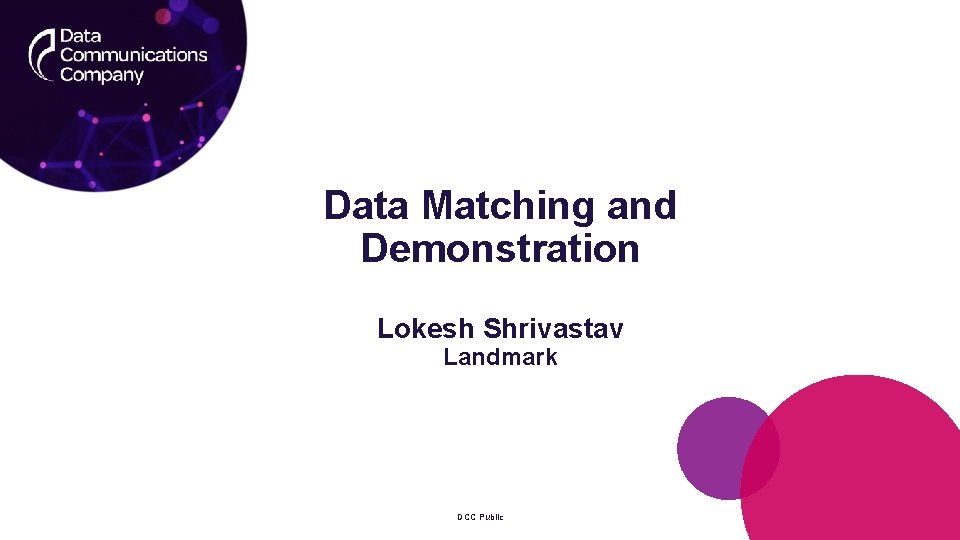 Data Matching and Demonstration Lokesh Shrivastav Landmark DCC Public 