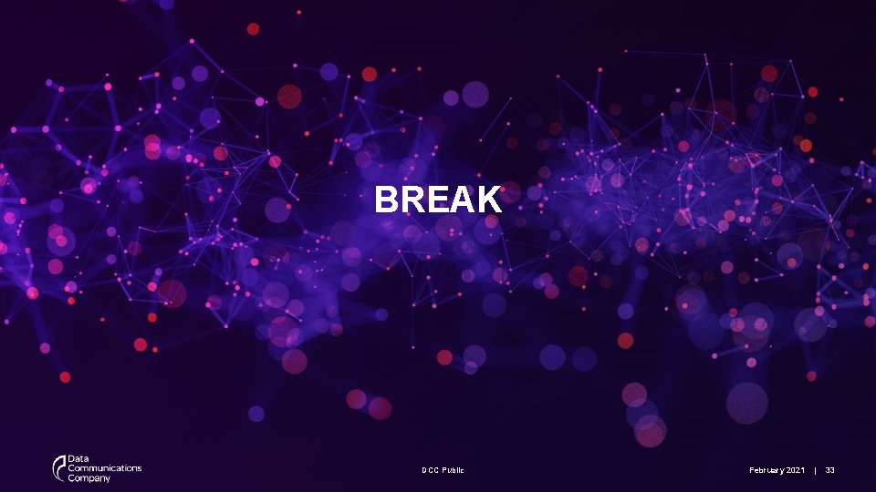 BREAK DCC Public February 2021 | 33 
