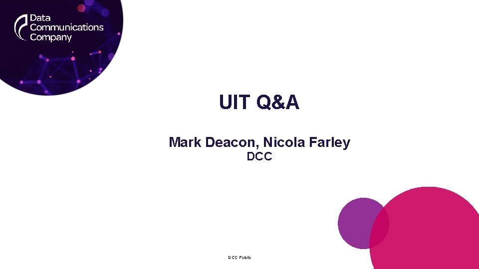 UIT Q&A Mark Deacon, Nicola Farley DCC Public 